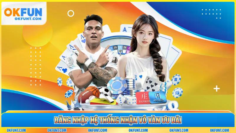 Đăng nhập hệ thống nhận vô vàn ưu đãi