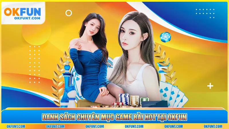 Danh sách chuyên mục game bài hot tại OKFUN