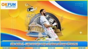 Kèo Châu Á - Mẹo Hay Đặt Cược Dễ Dàng Hốt Bạc Từ OKFUN