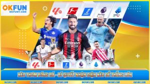 Kèo Thơm Bóng Đá - Bí Quyết Nhận Diện Kèo Dễ Thắng Lớn