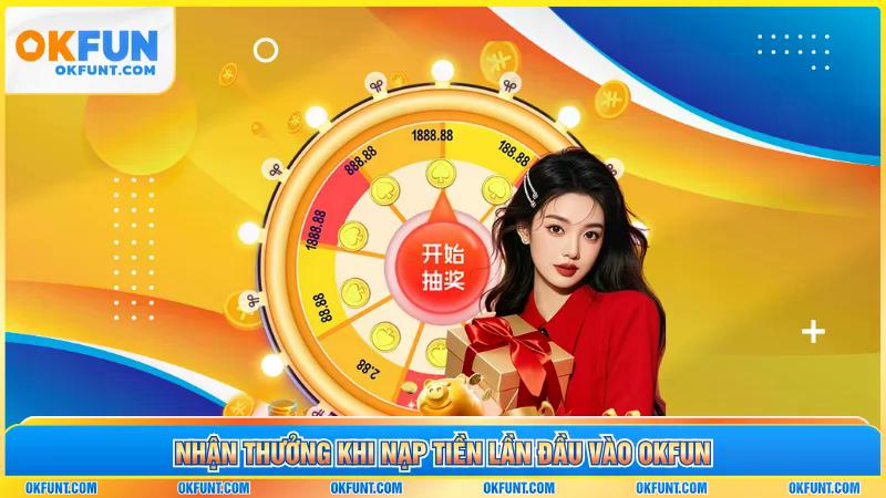 Nhận thưởng khi nạp tiền lần đầu vào OKFUN