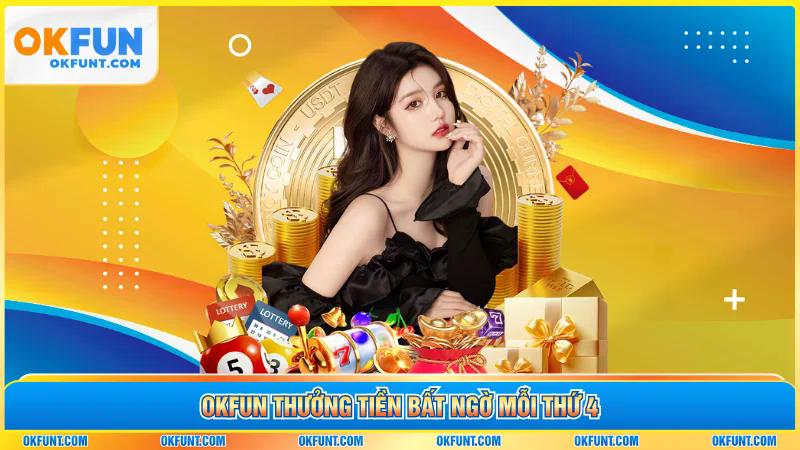 OKFUN thưởng tiền bất ngờ mỗi thứ 4