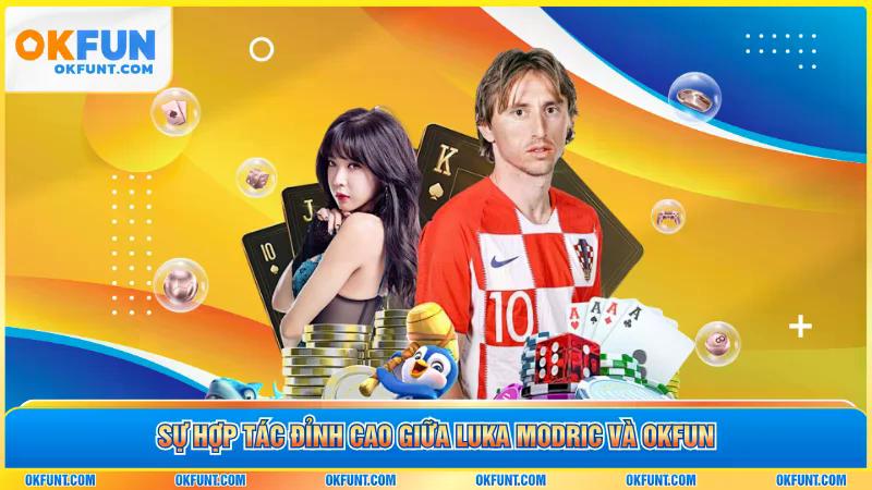 Sự hợp tác đỉnh cao giữa luka modric và okfun