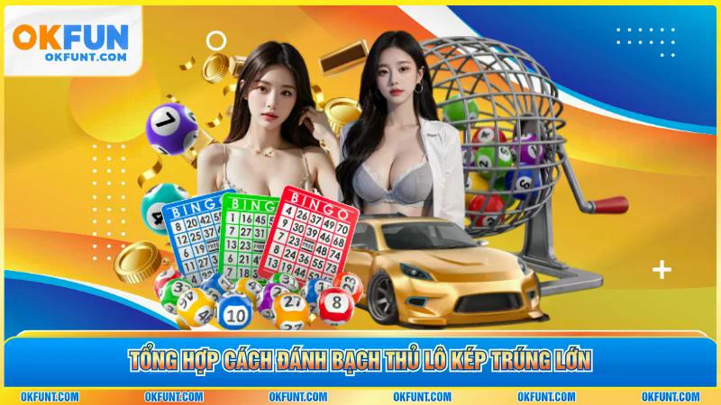 Tổng hợp cách đánh bạch thủ lô kép trúng lớn